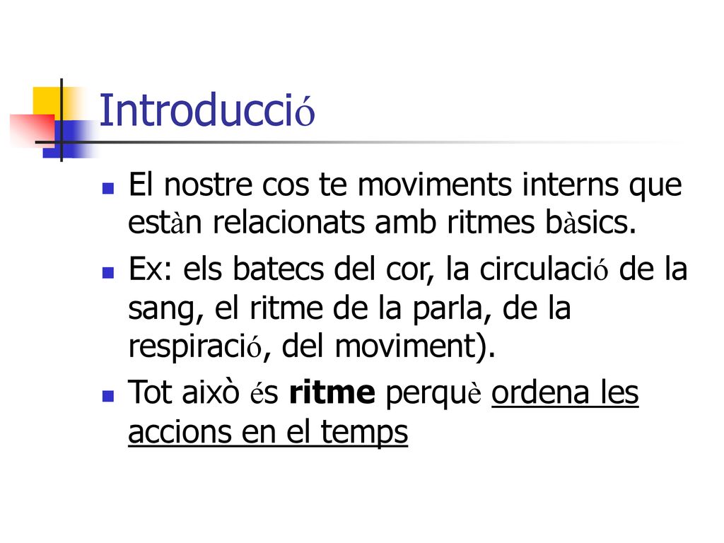 Introducció El nostre cos te moviments interns que estàn relacionats amb ritmes bàsics.