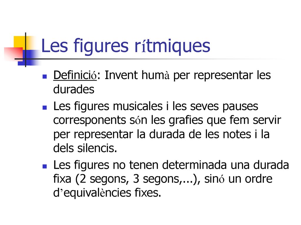 Les figures rítmiques Definició: Invent humà per representar les durades.