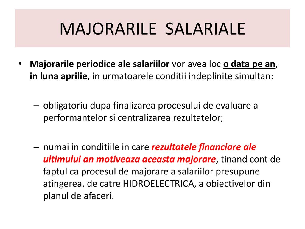 MAJORARILE SALARIALE Majorarile periodice ale salariilor vor avea loc o data pe an, in luna aprilie, in urmatoarele conditii indeplinite simultan: