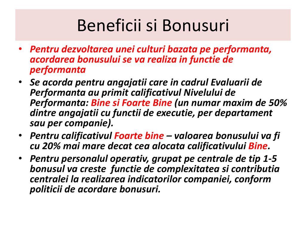 Beneficii si Bonusuri Pentru dezvoltarea unei culturi bazata pe performanta, acordarea bonusului se va realiza in functie de performanta.