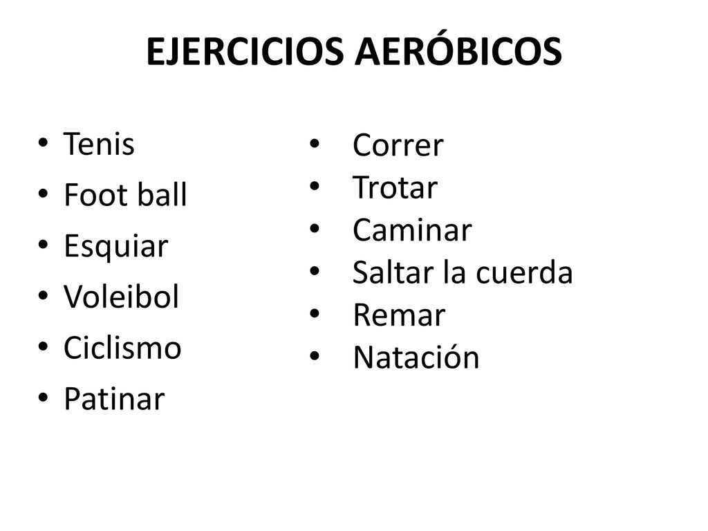 EJERCICIOS AERÓBICOS Tenis Correr Foot ball Trotar Caminar Esquiar