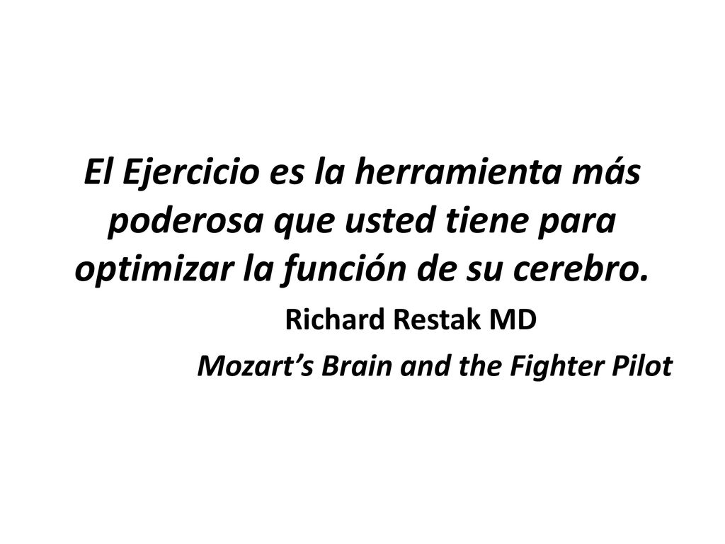 El Ejercicio es la herramienta más poderosa que usted tiene para optimizar la función de su cerebro.