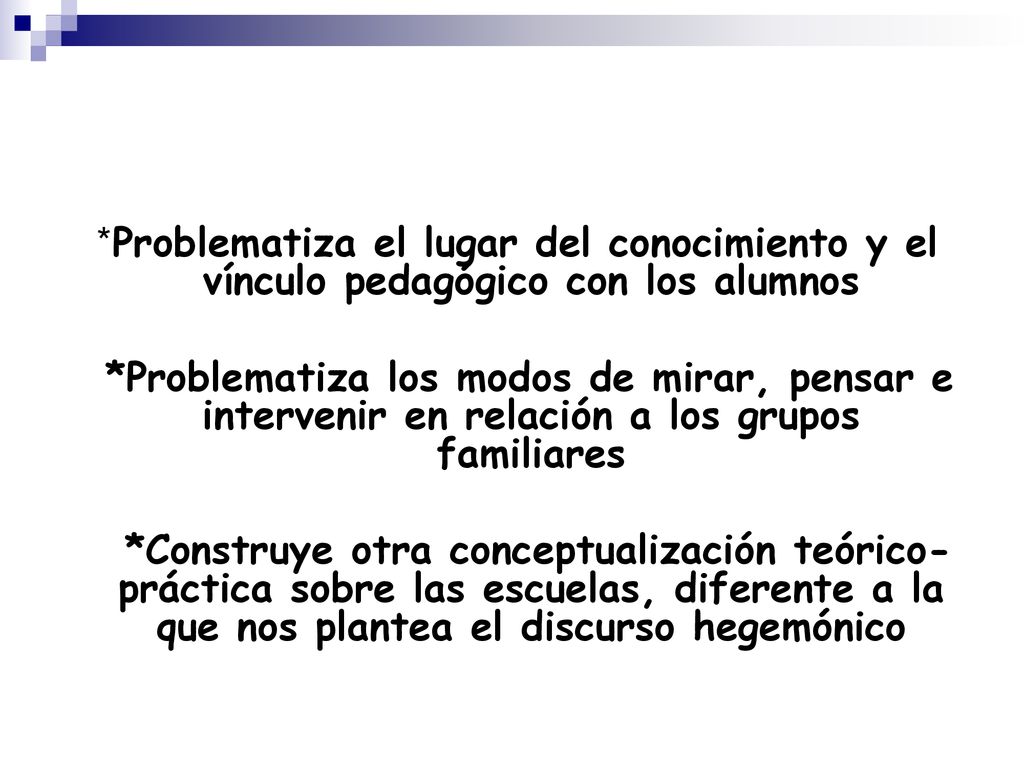 *Problematiza el lugar del conocimiento y el vínculo pedagógico con los alumnos