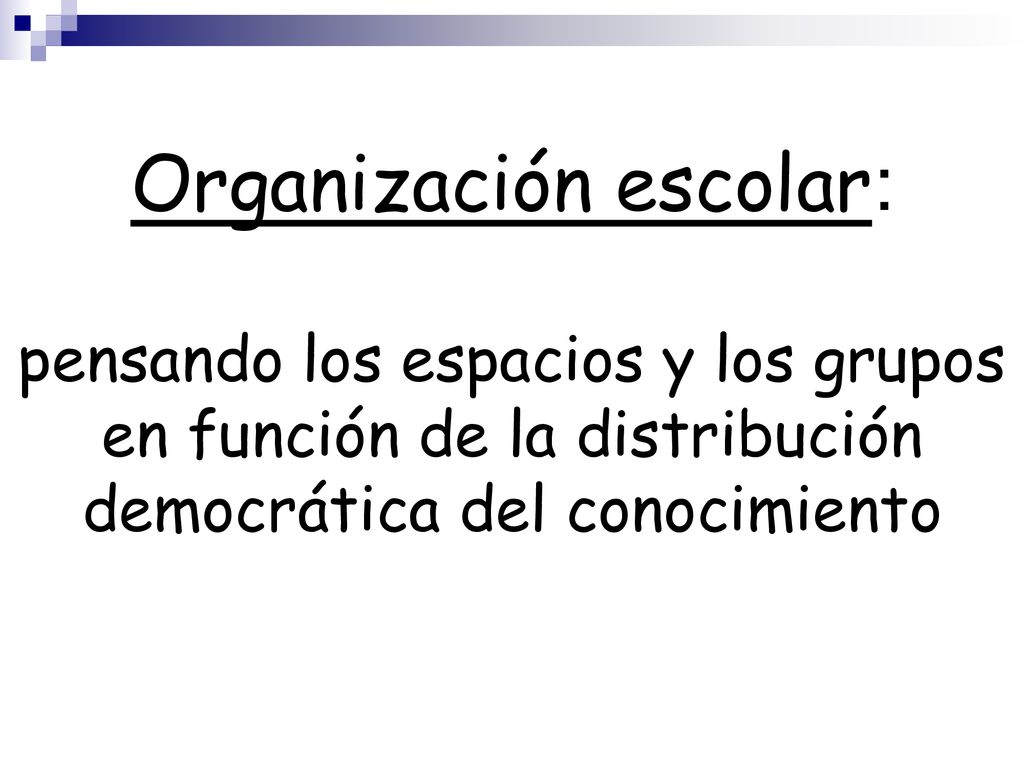 Organización escolar: pensando los espacios y los grupos en función de la distribución democrática del conocimiento
