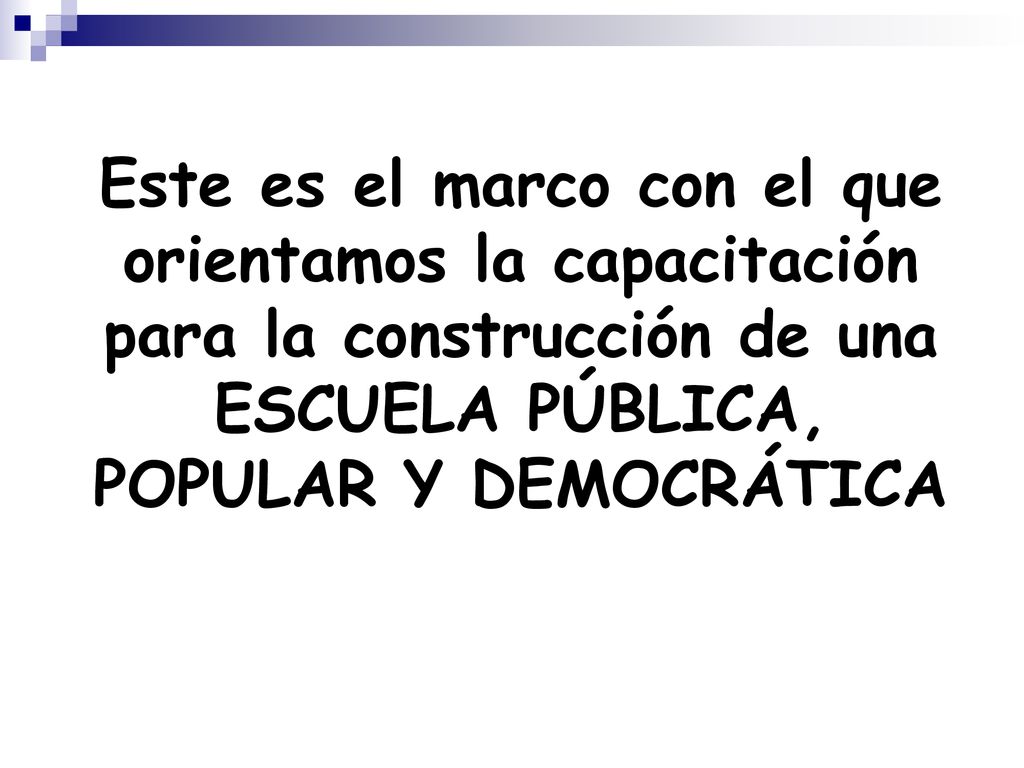 Este es el marco con el que orientamos la capacitación para la construcción de una ESCUELA PÚBLICA, POPULAR Y DEMOCRÁTICA