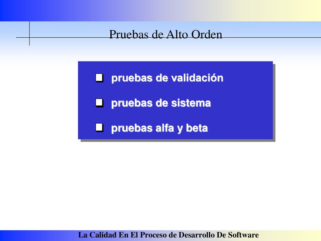 Pruebas de Alto Orden pruebas de validación pruebas de sistema