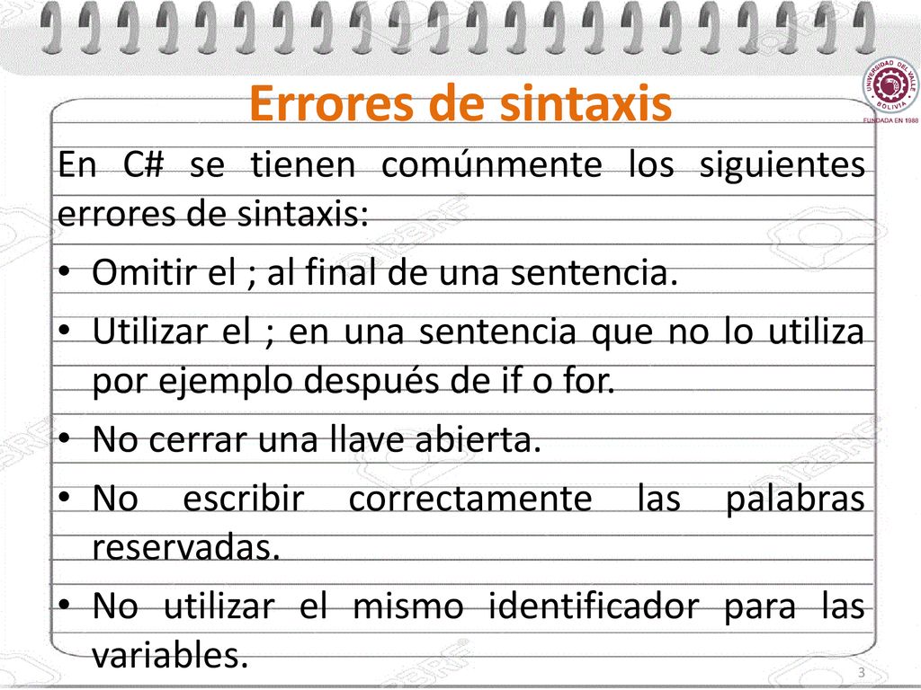 Errores de sintaxis En C# se tienen comúnmente los siguientes errores de sintaxis: Omitir el ; al final de una sentencia.