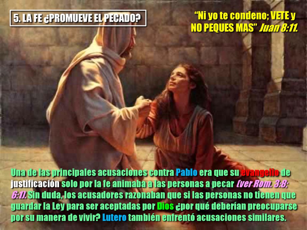 Ni yo te condeno; VETE y NO PEQUES MAS Juan 8:11.
