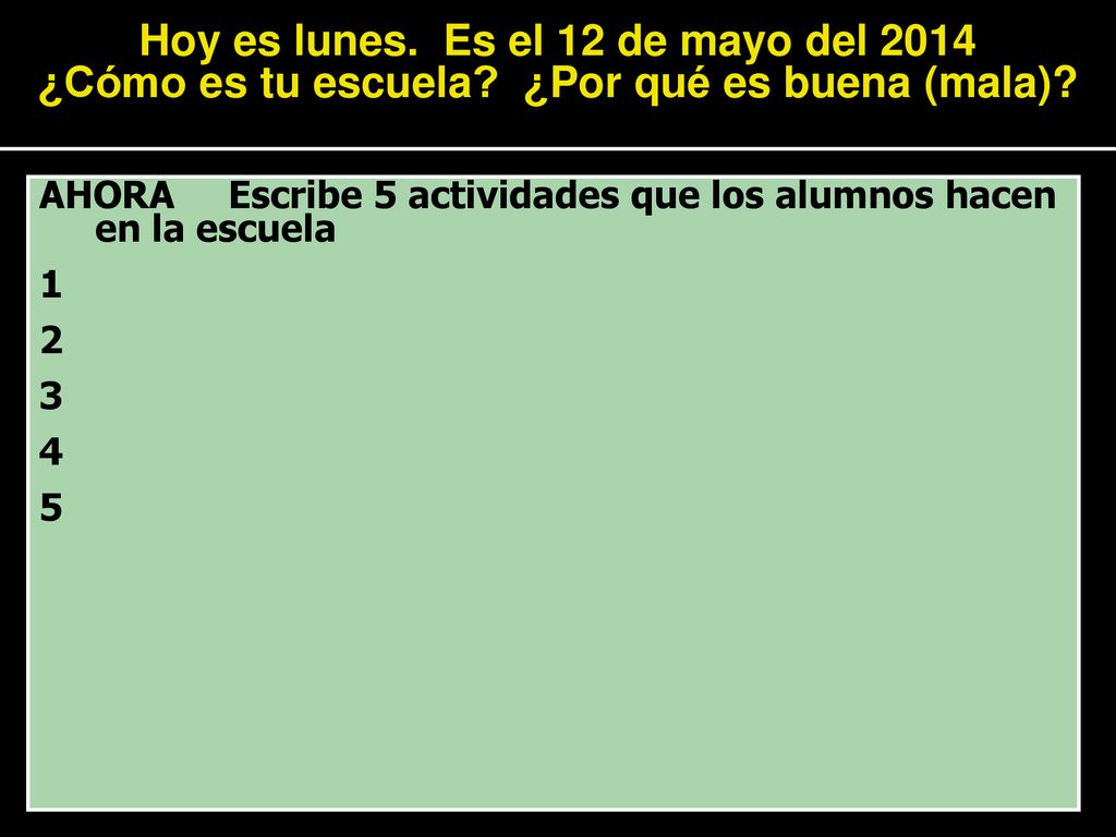 Hoy es lunes. Es el 12 de mayo del 2014 ¿Cómo es tu escuela