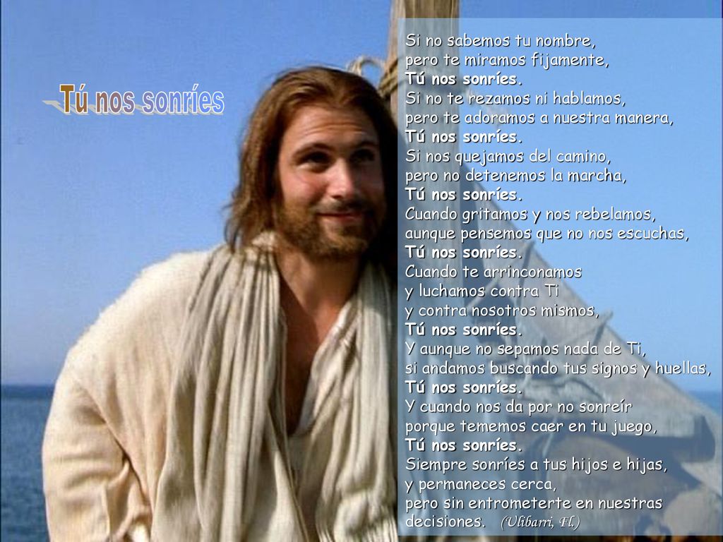 Si no sabemos tu nombre, pero te miramos fijamente, Tú nos sonríes.