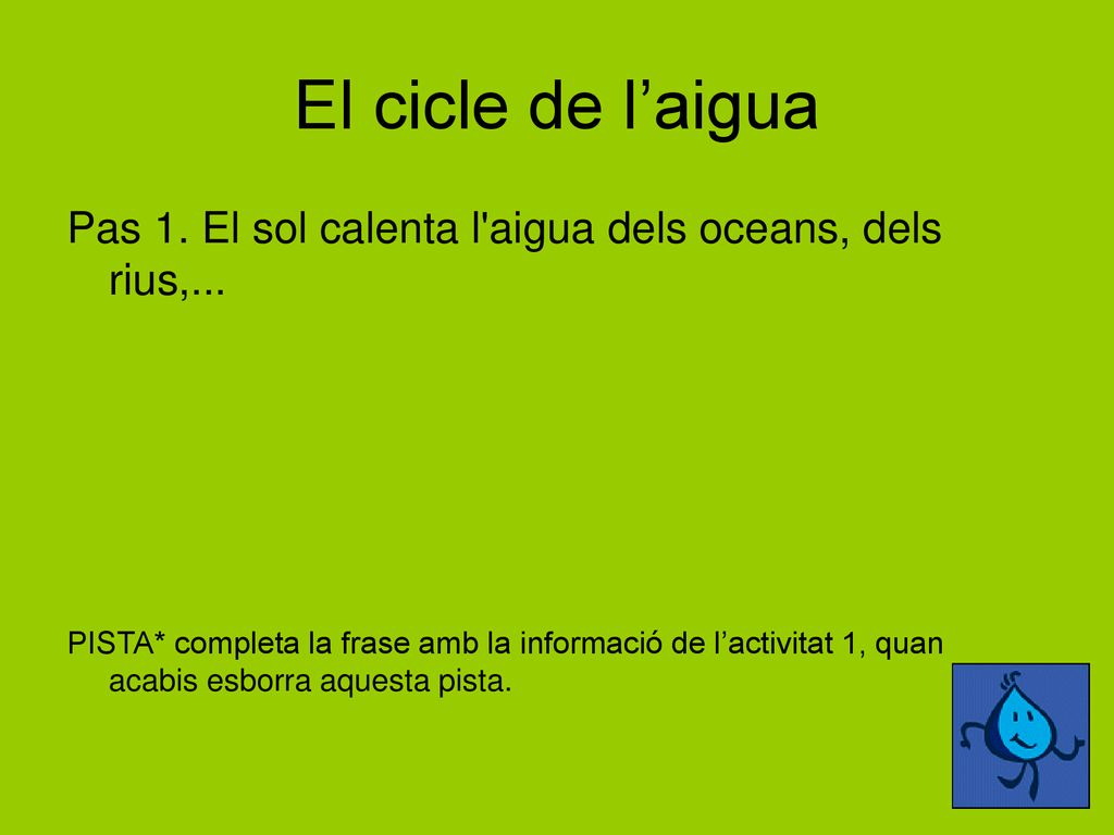 El cicle de l’aigua Pas 1. El sol calenta l aigua dels oceans, dels rius,...