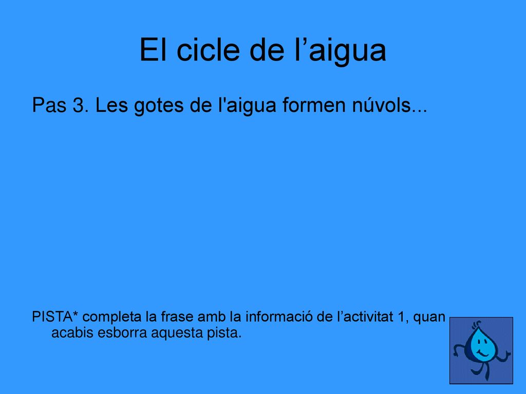 El cicle de l’aigua Pas 3. Les gotes de l aigua formen núvols...