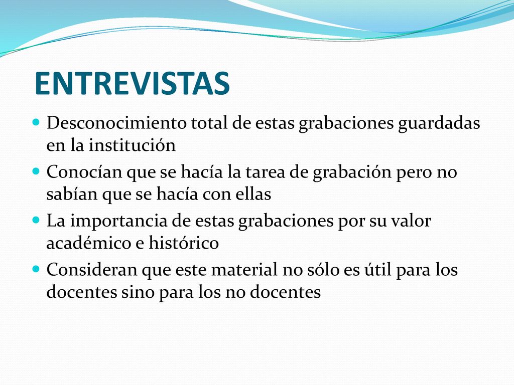 ENTREVISTAS Desconocimiento total de estas grabaciones guardadas en la institución.