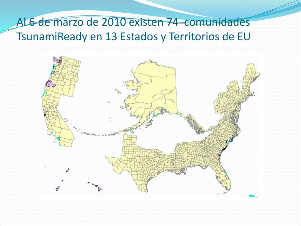 Al 6 de marzo de 2010 existen 74 comunidades TsunamiReady en 13 Estados y Territorios de EU