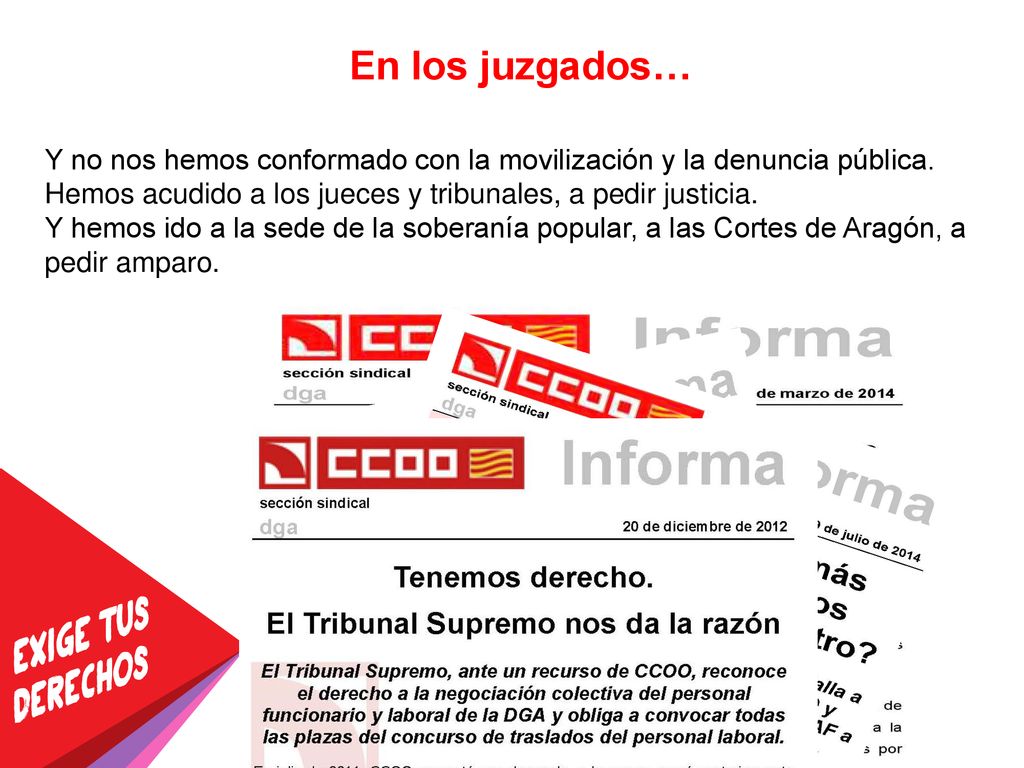 En los juzgados… Y no nos hemos conformado con la movilización y la denuncia pública. Hemos acudido a los jueces y tribunales, a pedir justicia.