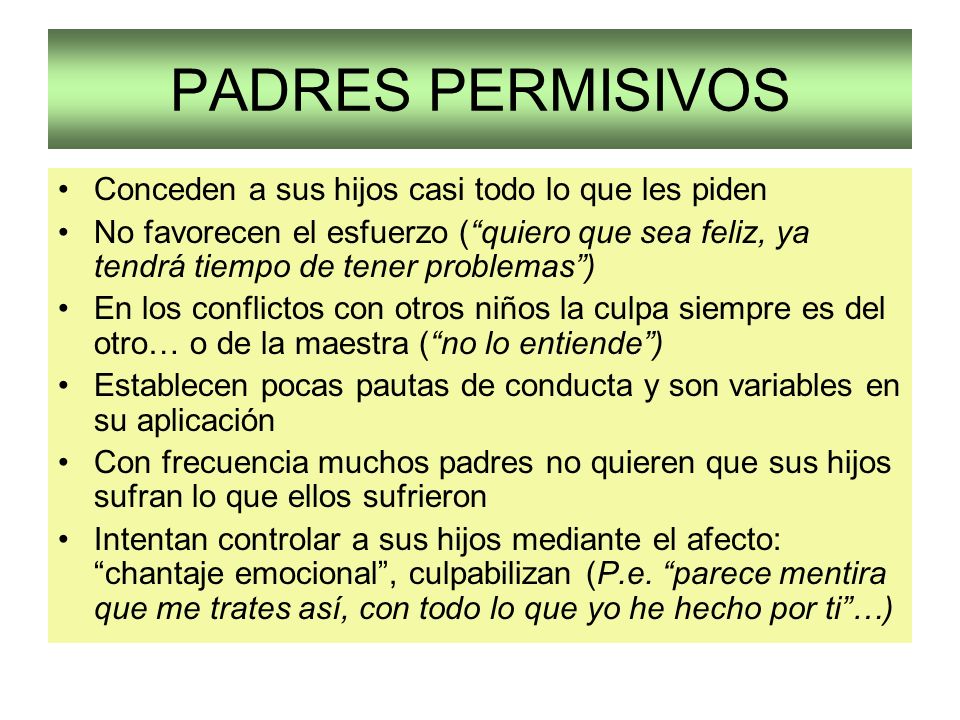 PADRES PERMISIVOS Conceden a sus hijos casi todo lo que les piden
