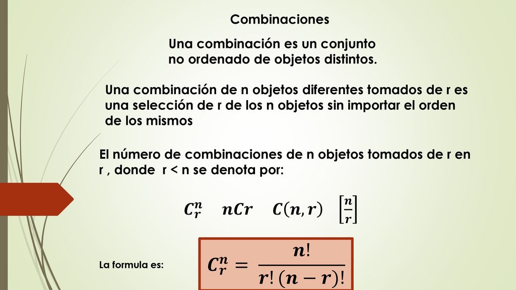 𝑪 𝒓 𝒏 = 𝒏! 𝒓!(𝒏−𝒓)! 𝑪 𝒓 𝒏 𝒏𝑪𝒓 𝑪 𝒏,𝒓 𝒏 𝒓 Combinaciones