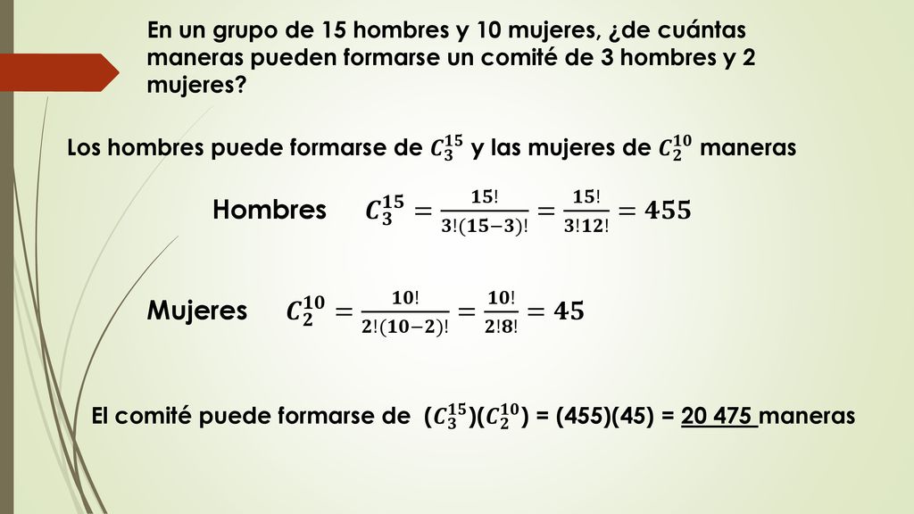 En un grupo de 15 hombres y 10 mujeres, ¿de cuántas maneras pueden formarse un comité de 3 hombres y 2 mujeres