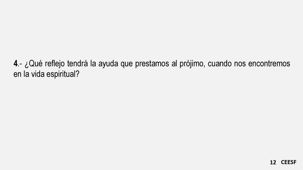 4.- ¿Qué reflejo tendrá la ayuda que prestamos al prójimo, cuando nos encontremos en la vida espiritual