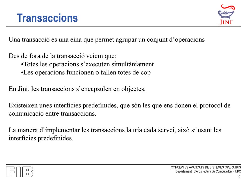 Transaccions Una transacció és una eina que permet agrupar un conjunt d’operacions. Des de fora de la transacció veiem que:
