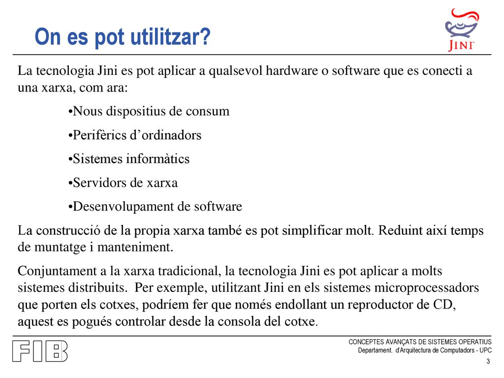 On es pot utilitzar La tecnologia Jini es pot aplicar a qualsevol hardware o software que es conecti a una xarxa, com ara: