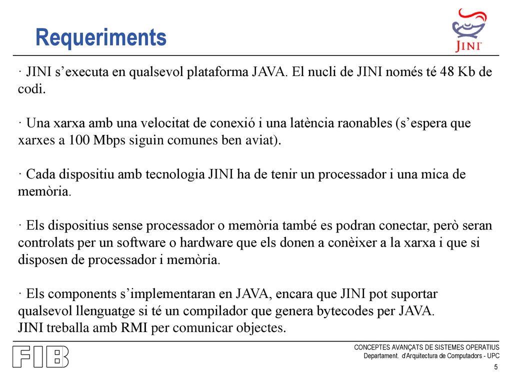 Requeriments · JINI s’executa en qualsevol plataforma JAVA. El nucli de JINI només té 48 Kb de codi.
