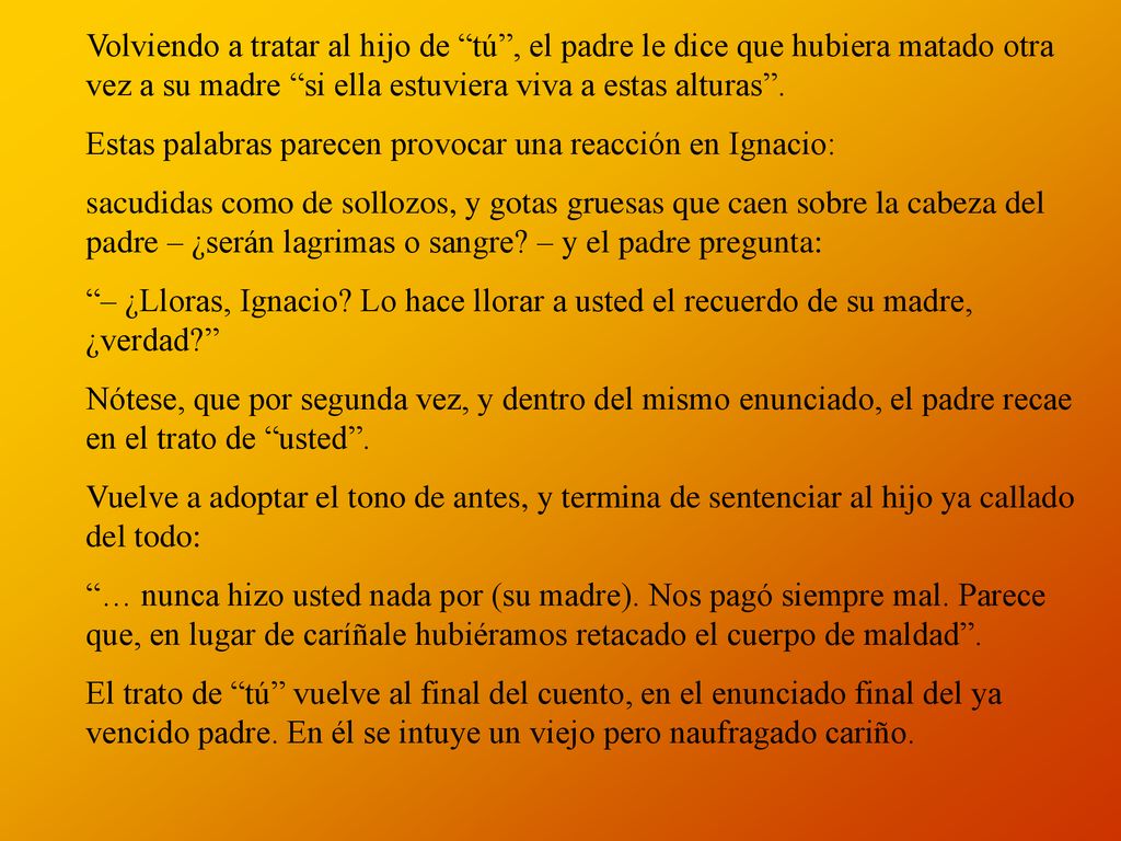 Volviendo a tratar al hijo de tú , el padre le dice que hubiera matado otra vez a su madre si ella estuviera viva a estas alturas .