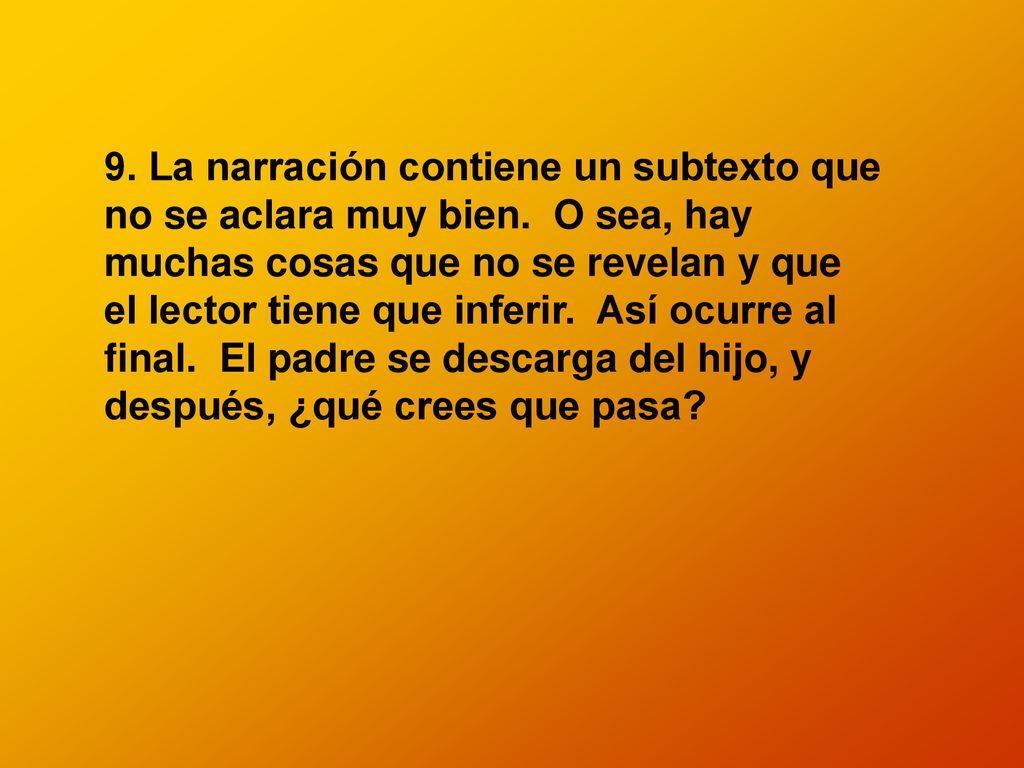 9. La narración contiene un subtexto que no se aclara muy bien