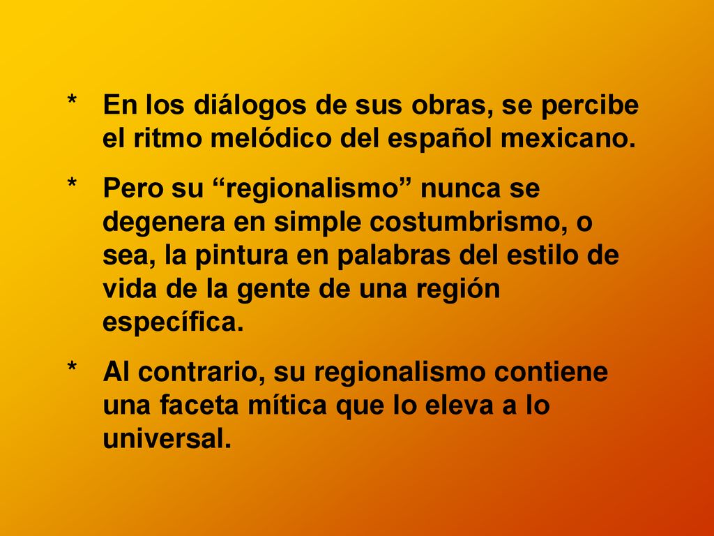 * En los diálogos de sus obras, se percibe el ritmo melódico del español mexicano.