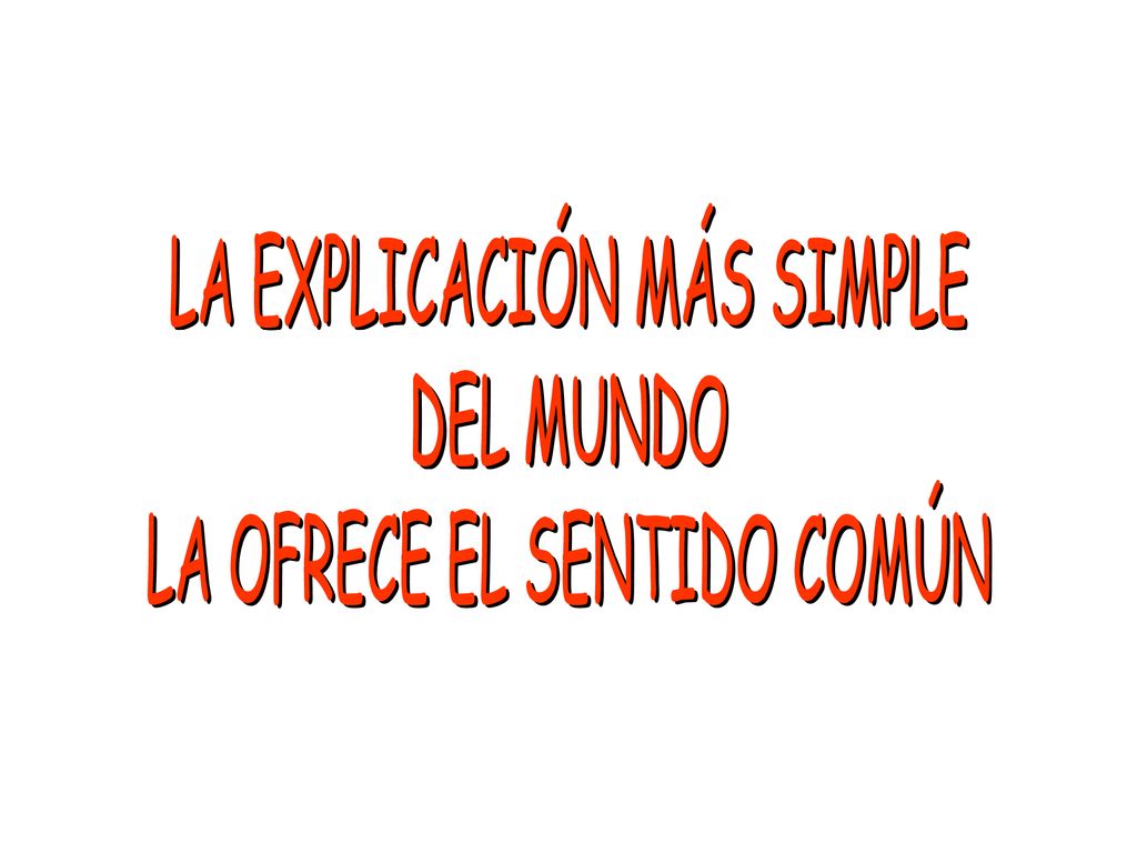 LA EXPLICACIÓN MÁS SIMPLE DEL MUNDO LA OFRECE EL SENTIDO COMÚN