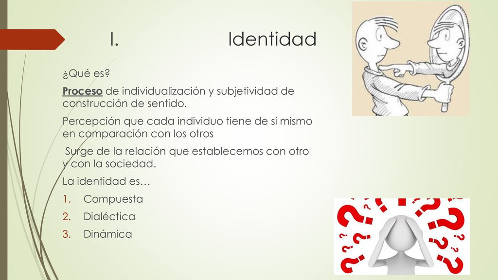 I. Identidad ¿Qué es Proceso de individualización y subjetividad de construcción de sentido.