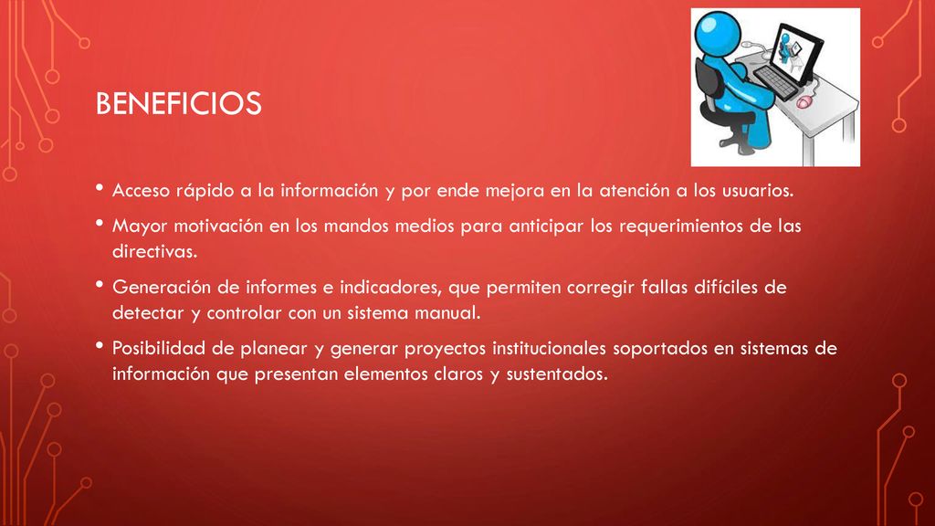 Beneficios Acceso rápido a la información y por ende mejora en la atención a los usuarios.