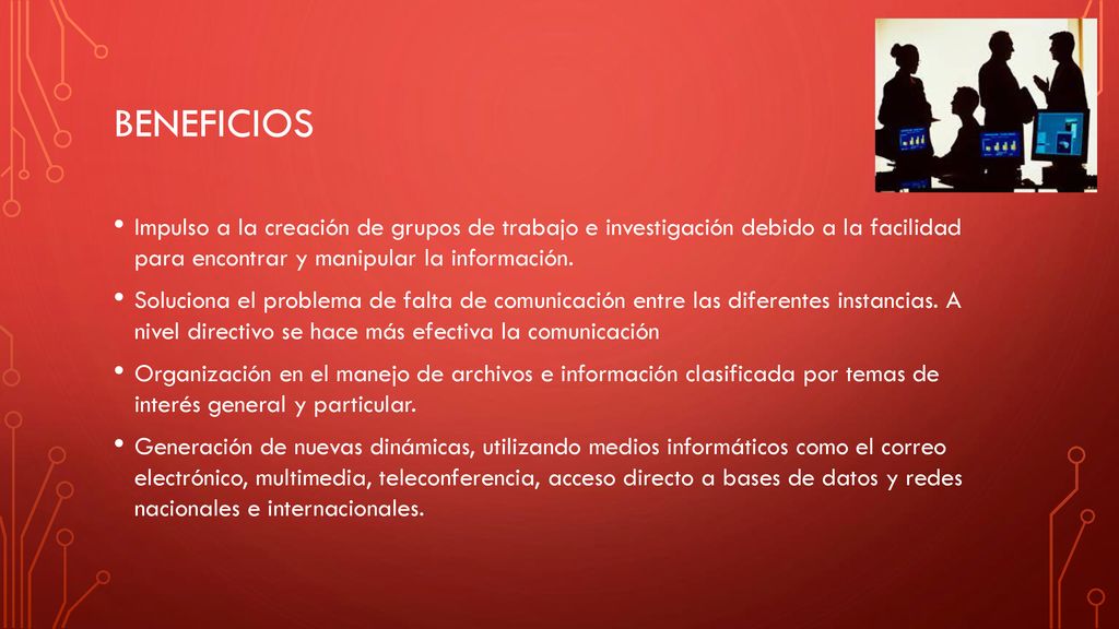 beneficios Impulso a la creación de grupos de trabajo e investigación debido a la facilidad para encontrar y manipular la información.