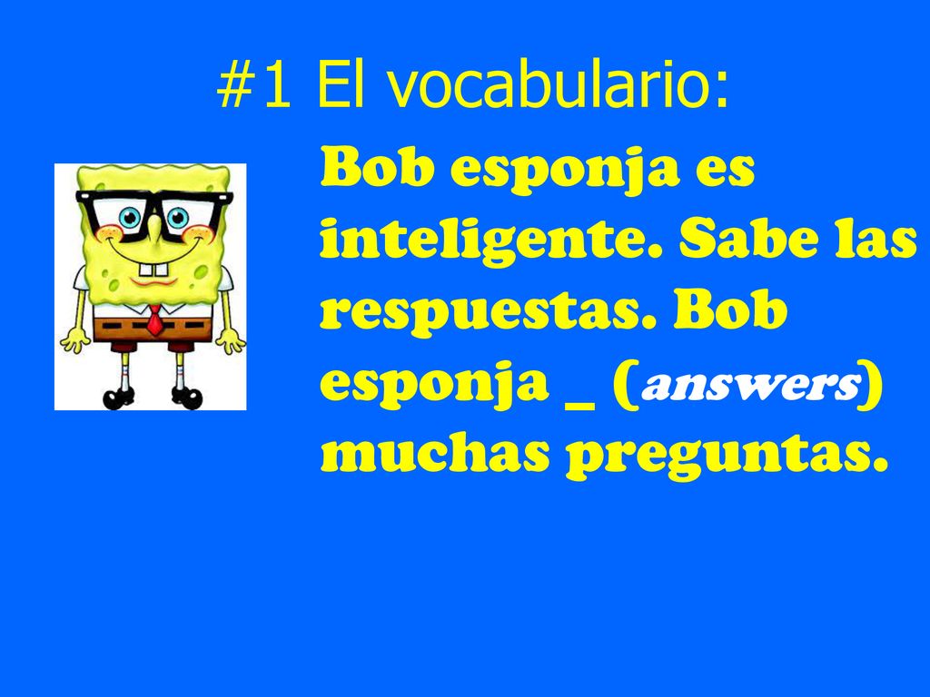 #1 El vocabulario: Bob esponja es inteligente. Sabe las respuestas.