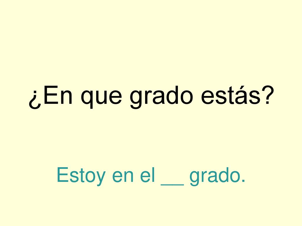 ¿En que grado estás Estoy en el __ grado.