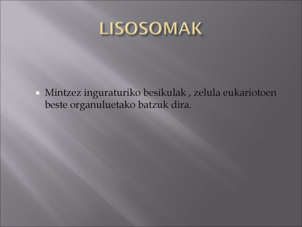 LISOSOMAK Mintzez inguraturiko besikulak , zelula eukariotoen beste organuluetako batzuk dira.