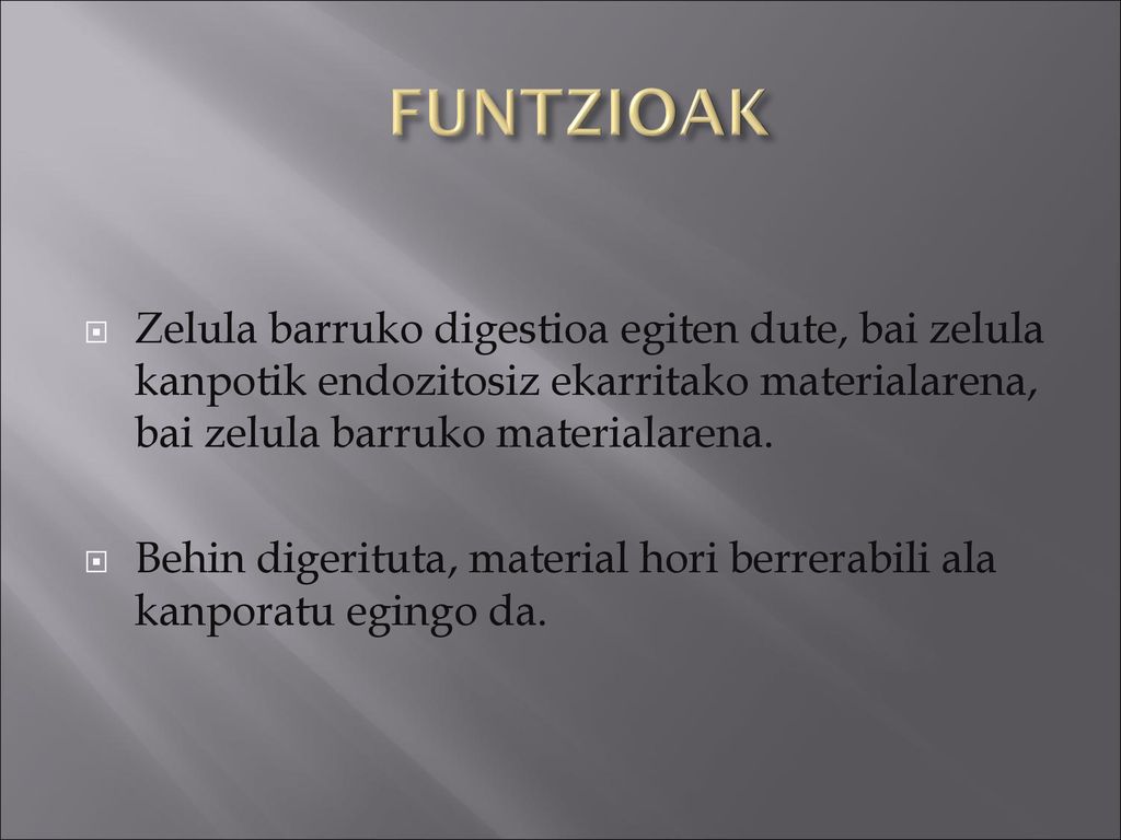FUNTZIOAK Zelula barruko digestioa egiten dute, bai zelula kanpotik endozitosiz ekarritako materialarena, bai zelula barruko materialarena.