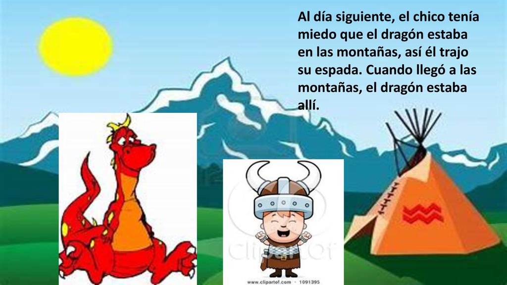 Al día siguiente, el chico tenía miedo que el dragón estaba en las montañas, así él trajo su espada.
