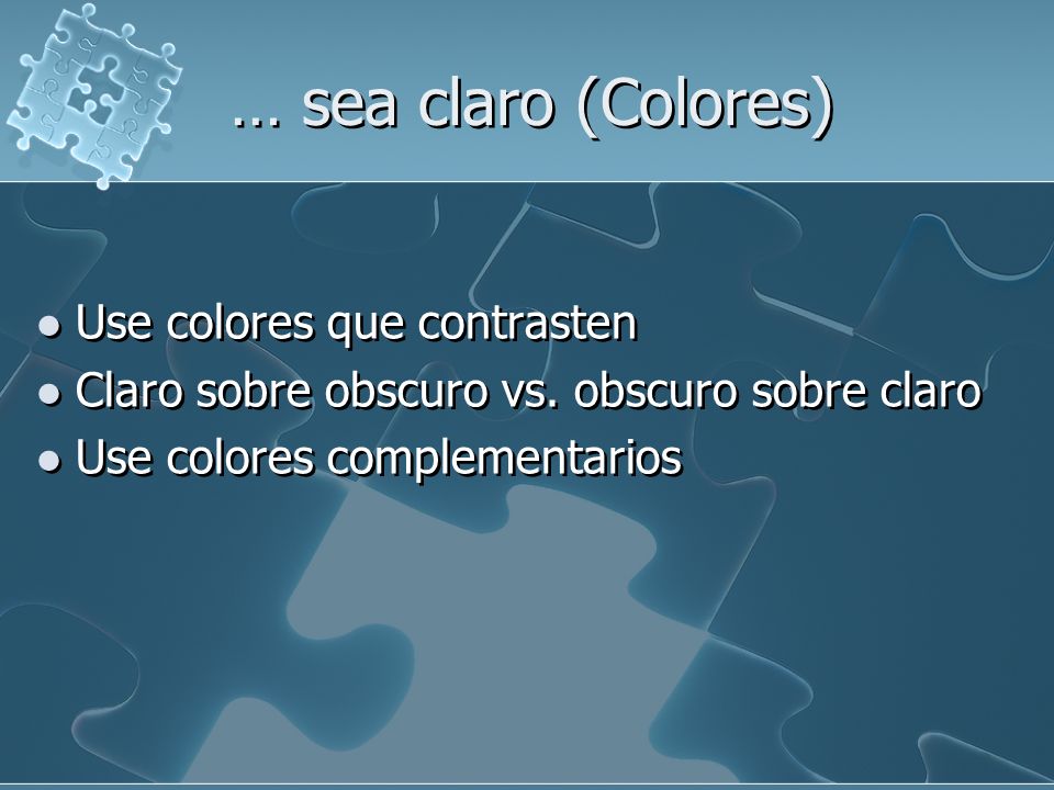 … sea claro (Colores) Use colores que contrasten