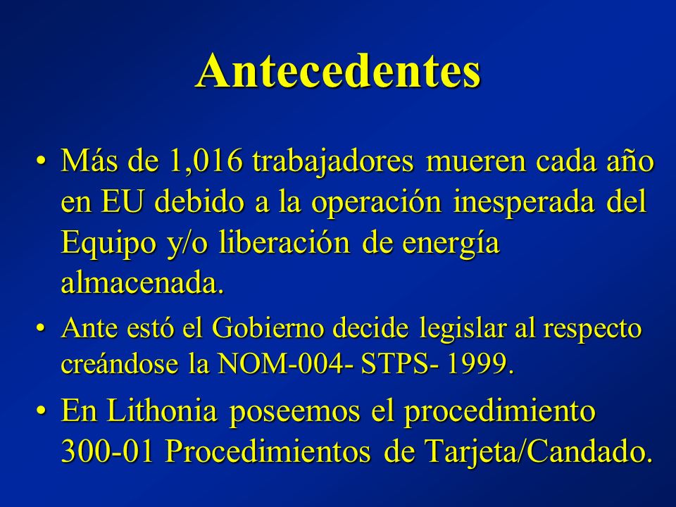 Antecedentes Más de 1,016 trabajadores mueren cada año en EU debido a la operación inesperada del Equipo y/o liberación de energía almacenada.