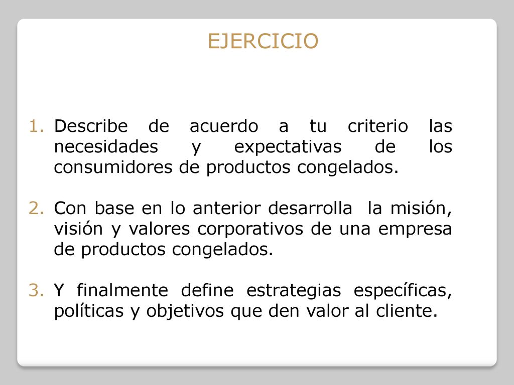 ejercicio Describe de acuerdo a tu criterio las necesidades y expectativas de los consumidores de productos congelados.