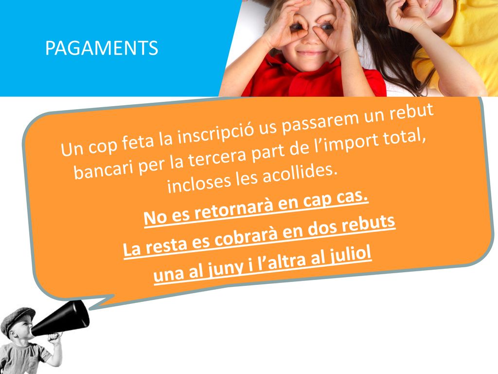 PAGAMENTS Un cop feta la inscripció us passarem un rebut bancari per la tercera part de l’import total, incloses les acollides.