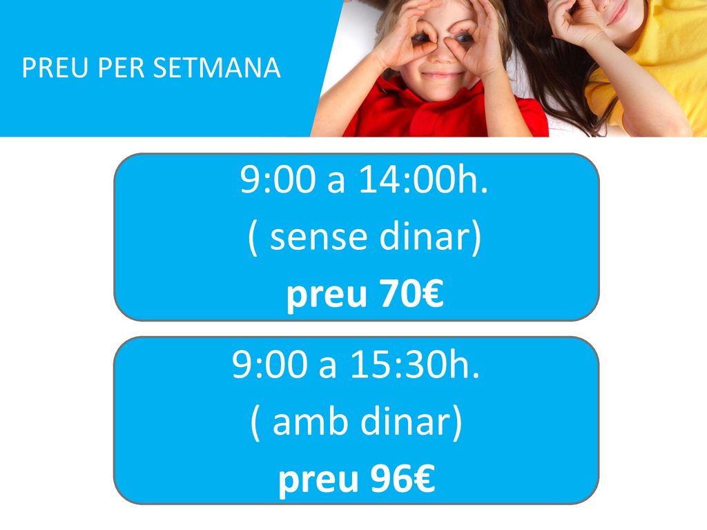 9:00 a 14:00h. ( sense dinar) preu 70€ 9:00 a 15:30h. ( amb dinar)