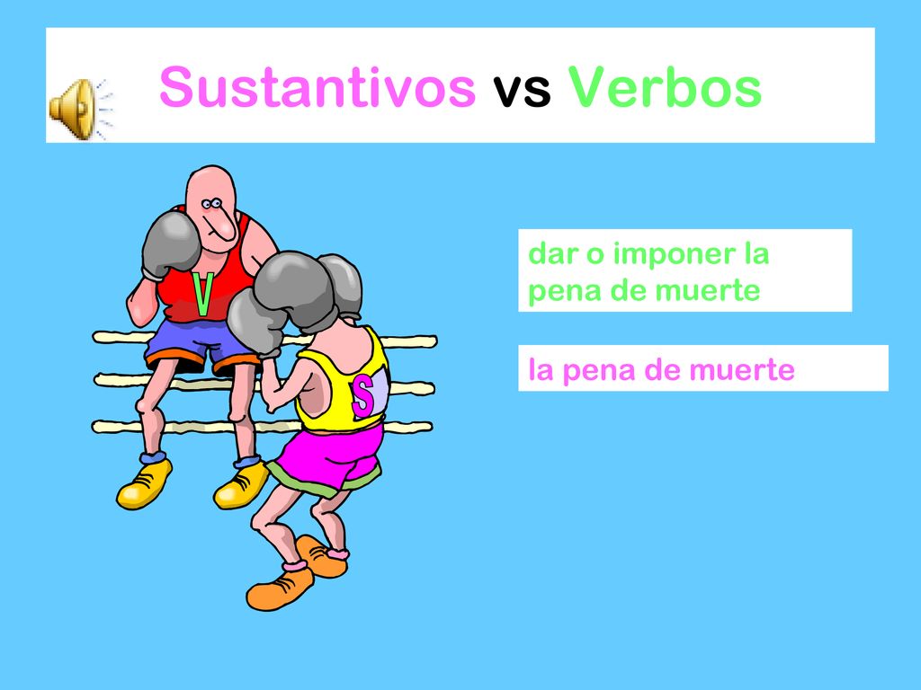 Sustantivos vs Verbos V S dar o imponer la pena de muerte