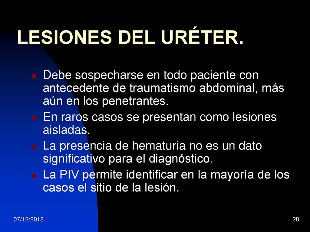LESIONES DEL URÉTER. Debe sospecharse en todo paciente con antecedente de traumatismo abdominal, más aún en los penetrantes.