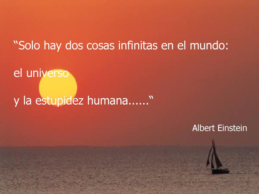 Solo hay dos cosas infinitas en el mundo: el universo