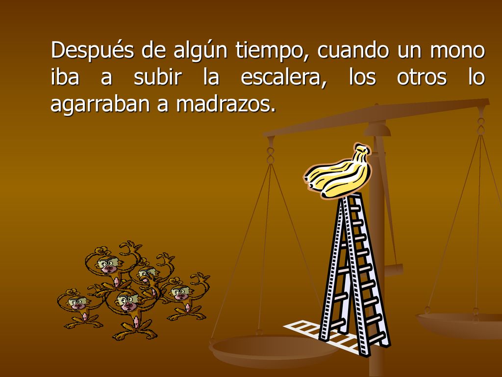 Después de algún tiempo, cuando un mono iba a subir la escalera, los otros lo agarraban a madrazos.