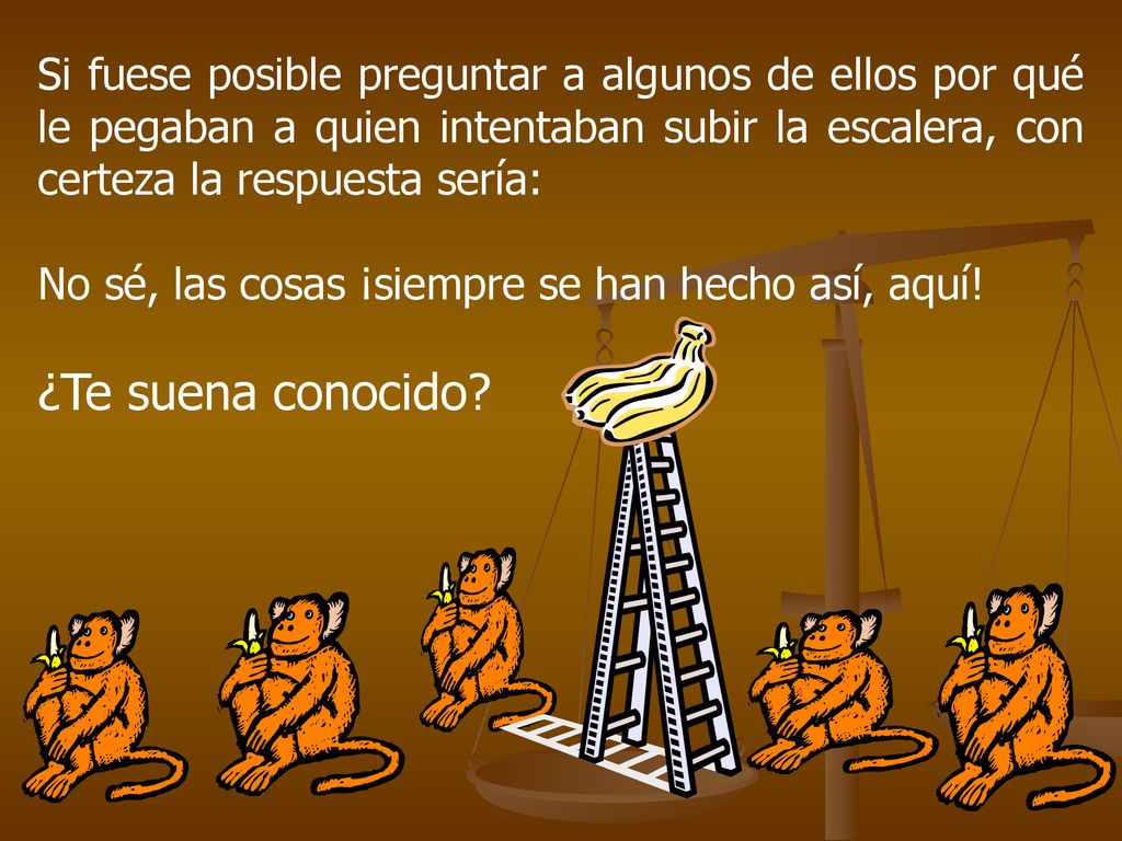 Si fuese posible preguntar a algunos de ellos por qué le pegaban a quien intentaban subir la escalera, con certeza la respuesta sería: