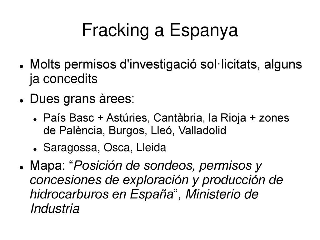 Fracking a Espanya Molts permisos d investigació sol·licitats, alguns ja concedits. Dues grans àrees: