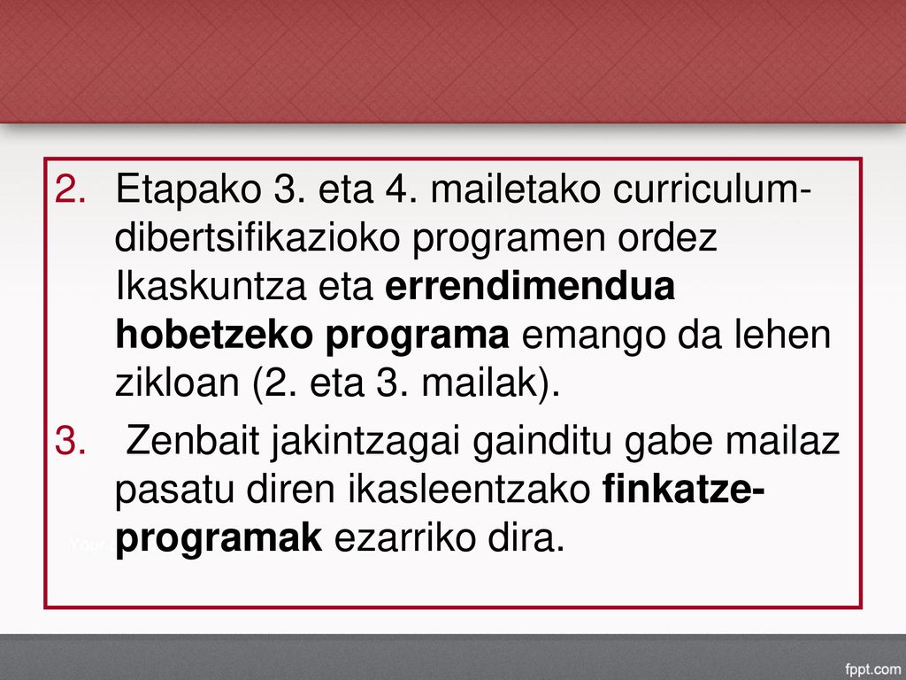 Etapako 3. eta 4. mailetako curriculum-dibertsifikazioko programen ordez Ikaskuntza eta errendimendua hobetzeko programa emango da lehen zikloan (2. eta 3. mailak).